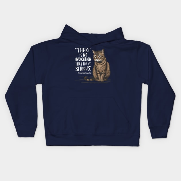 There Is No Indication Life Is Serious Funny House Cat Design Kids Hoodie by TF Brands